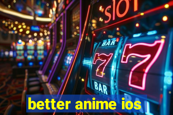 better anime ios